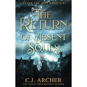 Archer, C.J. The Return of Absent Souls: 6 (After the Rift) Archer, C.J. The Return of Absent Souls: 6 (After the Rift)