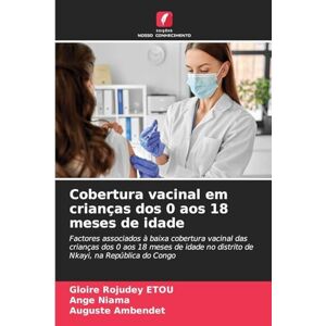 Etou, Gloire Rojudey Cobertura vacinal em crianças dos 0 aos 18 meses de idade: Factores associados à baixa cobertura vacinal das crianças dos 0 aos 18 meses de idade no distrito de Nkayi, na República do Congo Etou, Gloire Rojudey Cobertura vacinal em crianças dos 0 aos 18 meses de idade: Factores associados à baixa cobertura vacinal das crianças dos 0 aos 18 meses de idade no distrito de Nkayi, na República do Congo