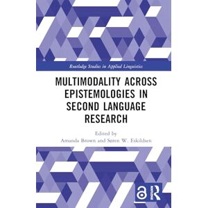 Multimodality across Epistemologies in Second Language Research (Routledge Studies in Applied Linguistics) Multimodality across Epistemologies in Second Language Research (Routledge Studies in Applied Linguistics)