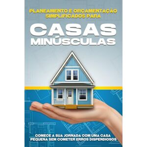 Bennett, L.L. Planeamento e orçamentação simplificados para casas minúsculas: Comece a sua jornada com uma casa pequena sem cometer erros dispendiosos Bennett, L.L. Planeamento e orçamentação simplificados para casas minúsculas: Comece a sua jornada com uma casa pequena sem cometer erros dispendiosos
