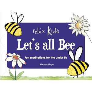 Marneta Viegas Relax Kids Let's all BEE: Fun meditations for the under 5s Marneta Viegas Relax Kids Let's all BEE: Fun meditations for the under 5s