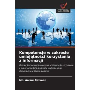 Anisur Rahman, MD Kompetencje w zakresie umiejętności korzystania z informacji: Pomiar kompetencji w zakresie umiej¿tno¿ci korzystania z informacji w¿ród studentów wydzia¿u sztuki Uniwersytetu w Dhace: badanie Anisur Rahman, MD Kompetencje w zakresie umiejętności korzystania z informacji: Pomiar kompetencji w zakresie umiej¿tno¿ci korzystania z informacji w¿ród studentów wydzia¿u sztuki Uniwersytetu w Dhace: badanie