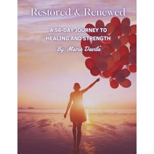 Davila, Maria Restored and Renewed: 56 Day Journey to Healing and Strength Davila, Maria Restored and Renewed: 56 Day Journey to Healing and Strength