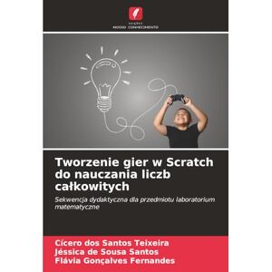 Teixeira, Cícero dos Santos Tworzenie gier w Scratch do nauczania liczb całkowitych: Sekwencja dydaktyczna dla przedmiotu laboratorium matematyczne Teixeira, Cícero dos Santos Tworzenie gier w Scratch do nauczania liczb całkowitych: Sekwencja dydaktyczna dla przedmiotu laboratorium matematyczne