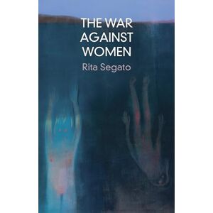 Segato, Rita The War Against Women (Critical South) Segato, Rita The War Against Women (Critical South)