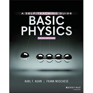 Kuhn, Karl F. Basic Physics: A Self-Teaching Guide, 3rd Edition (Wiley Self-Teaching Guides) Kuhn, Karl F. Basic Physics: A Self-Teaching Guide, 3rd Edition (Wiley Self-Teaching Guides)