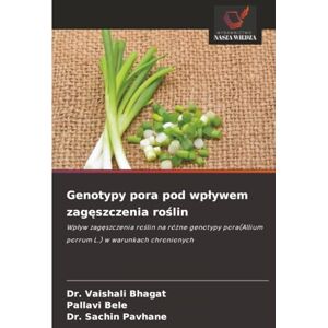 Bhagat, Dr. Vaishali Genotypy pora pod wpływem zagęszczenia roślin: Wpływ zagęszczenia roślin na różne genotypy pora(Allium porrum L.) w warunkach chronionych: Wp¿yw ... porrum L.) w warunkach chronionych Bhagat, Dr. Vaishali Genotypy pora pod wpływem zagęszczenia roślin: Wpływ zagęszczenia roślin na różne genotypy pora(Allium porrum L.) w warunkach chronionych: Wp¿yw ... porrum L.) w warunkach chronionych