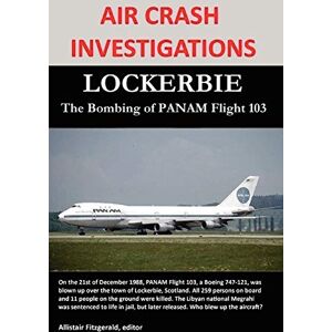 Fitzgerald, Allistair AIR CRASH INVESTIGATIONS: LOCKERBIE, The Bombing of PANAM Flight 103 Fitzgerald, Allistair AIR CRASH INVESTIGATIONS: LOCKERBIE, The Bombing of PANAM Flight 103