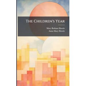Howitt, Mary Botham The Children's Year Howitt, Mary Botham The Children's Year