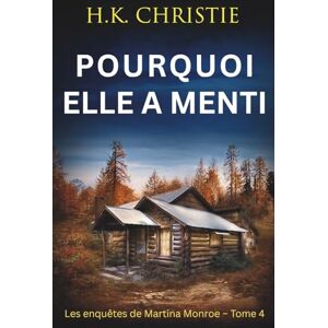 Christie, H.K. Pourquoi elle a menti (Les enquêtes de Martina Monroe) Christie, H.K. Pourquoi elle a menti (Les enquêtes de Martina Monroe)