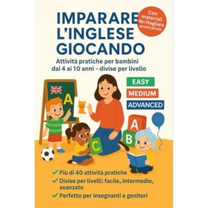 Malanca, Gerard IMPARARE L’INGLESE GIOCANDO: Attività pratiche e divertenti per bambini dai 4 ai 10 anni, divise per livello Malanca, Gerard IMPARARE L’INGLESE GIOCANDO: Attività pratiche e divertenti per bambini dai 4 ai 10 anni, divise per livello