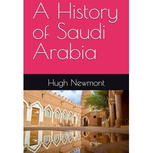 Newmont, Hugh A History of Saudi Arabia Newmont, Hugh A History of Saudi Arabia