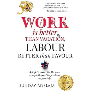 Adelaja, Sunday Work is better than vacation, labour better than favour Adelaja, Sunday Work is better than vacation, labour better than favour