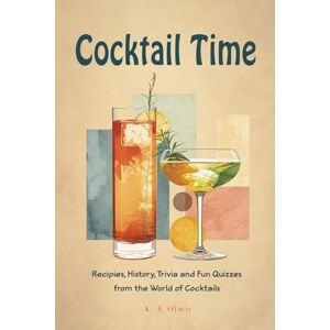 Olwe, A.J. Cocktail Time: Recipes, History, Trivia and Fun Quizzes From the World of Cocktails (It's Time Books Collection) Olwe, A.J. Cocktail Time: Recipes, History, Trivia and Fun Quizzes From the World of Cocktails (It's Time Books Collection)