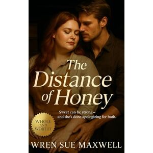 Maxwell, Wren Sue The Distance of Honey: A slow-burn, plus-sized love story about confidence, creation, and finding sweetness in your own wild shape (Curves Worth ... Self-Worth, Sensuality, and Starting Over) Maxwell, Wren Sue The Distance of Honey: A slow-burn, plus-sized love story about confidence, creation, and finding sweetness in your own wild shape (Curves Worth ... Self-Worth, Sensuality, and Starting Over)