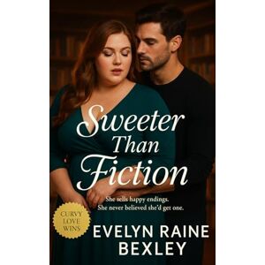Bexley, Evelyn Raine Sweeter Than Fiction: A heartfelt BBW and plus-sized love story set in a cozy bookstore where happy endings feel real Bexley, Evelyn Raine Sweeter Than Fiction: A heartfelt BBW and plus-sized love story set in a cozy bookstore where happy endings feel real