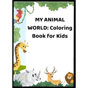 Feliz, Sr Claudio De Jesus My Animal World: Coloring Book for Kids Feliz, Sr Claudio De Jesus My Animal World: Coloring Book for Kids