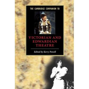The Cambridge Companion to Victorian and Edwardian Theatre (Cambridge Companions to Literature) The Cambridge Companion to Victorian and Edwardian Theatre (Cambridge Companions to Literature)