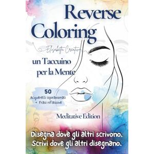 Creative Labs Reverse Coloring Meditativo – Un Taccuino per la Mente: per Scrivere, Disegnare e Rilassarsi.: Un viaggio tra colori ad acquerello, frasi riflessive e ... Perfetto per journaling, schizzi e relax. Creative Labs Reverse Coloring Meditativo – Un Taccuino per la Mente: per Scrivere, Disegnare e Rilassarsi.: Un viaggio tra colori ad acquerello, frasi riflessive e ... Perfetto per journaling, schizzi e relax.