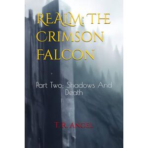 Angel, T R REALM: The Crimson Falcon: Part Two: Shadows And Death (The Paladin Chronicles: An Epic Fantasy Series) Angel, T R REALM: The Crimson Falcon: Part Two: Shadows And Death (The Paladin Chronicles: An Epic Fantasy Series)