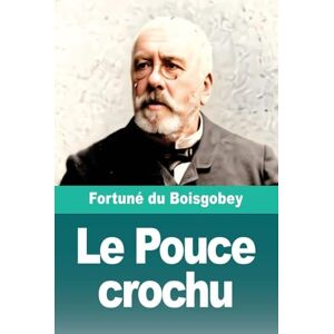 Du Boisgobey, Fortuné Le Pouce crochu Du Boisgobey, Fortuné Le Pouce crochu