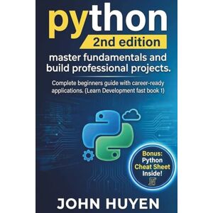 Huyen, John Python (2nd Edition): Master Fundamentals and Build Professional Projects. Complete Beginner's Guide with Career- Ready Applications.(Learn Development Fast Book 1) Huyen, John Python (2nd Edition): Master Fundamentals and Build Professional Projects. Complete Beginner's Guide with Career- Ready Applications.(Learn Development Fast Book 1)
