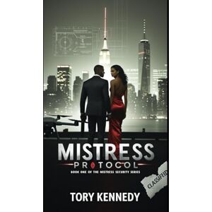 Kennedy Jr, Tory M Mistress Protocol: Book One of The Mistress Security Series Kennedy Jr, Tory M Mistress Protocol: Book One of The Mistress Security Series