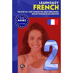 Easy Language Learn easy FRENCH 2: The step-by-step course from zero to fluency for adult beginners. Reach your goal in just 6 months Easy Language Learn easy FRENCH 2: The step-by-step course from zero to fluency for adult beginners. Reach your goal in just 6 months