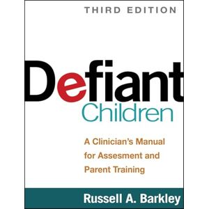 Barkley, Russell A. Defiant Children, Third Edition: A Clinician's Manual for Assessment and Parent Training Barkley, Russell A. Defiant Children, Third Edition: A Clinician's Manual for Assessment and Parent Training