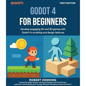Robert Henning Godot 4 for Beginners: Develop engaging 2D and 3D games with Godot 4's scripting and design features Robert Henning Godot 4 for Beginners: Develop engaging 2D and 3D games with Godot 4's scripting and design features