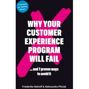 Niehoff, Friederike Why Your Customer Experience Program Will Fail: ... and 7 ways to avoid it: ... and 7 proven ways to avoid it Niehoff, Friederike Why Your Customer Experience Program Will Fail: ... and 7 ways to avoid it: ... and 7 proven ways to avoid it