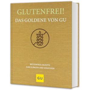 Glutenfrei! Das Goldene von GU: Weizenfreie Rezepte zum Glänzen und Genießen Glutenfrei! Das Goldene von GU: Weizenfreie Rezepte zum Glänzen und Genießen