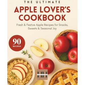 Hjem, Hill Apple Lover's Cookbook: Baking, Cooking, and Everything in Between with Apples (A Season of Flavor: 90 Recipes to Inspire and Explore a Well Loved Favorite) Hjem, Hill Apple Lover's Cookbook: Baking, Cooking, and Everything in Between with Apples (A Season of Flavor: 90 Recipes to Inspire and Explore a Well Loved Favorite)