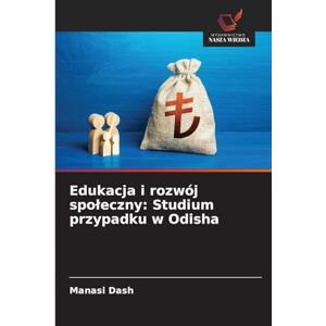 Dash, Manasi Edukacja i rozwój spoleczny: Studium przypadku w Odisha Dash, Manasi Edukacja i rozwój spoleczny: Studium przypadku w Odisha