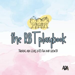 Morales, Raquelle The RBT Playbook: Turning ABA Goals into Fun and Growth Morales, Raquelle The RBT Playbook: Turning ABA Goals into Fun and Growth