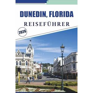 Brey, David K. DUNEDIN, FLORIDA REISEFÜHRER 2026: Küstenstrände, Top-Attraktionen, Aktivitäten und lokale Küche, lebendige Kultur, Outdoor-Abenteuer und praktische Tipps für Besucher Brey, David K. DUNEDIN, FLORIDA REISEFÜHRER 2026: Küstenstrände, Top-Attraktionen, Aktivitäten und lokale Küche, lebendige Kultur, Outdoor-Abenteuer und praktische Tipps für Besucher