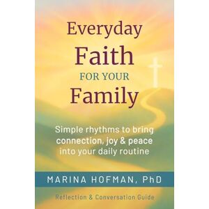 Marina Everyday Faith for Your Family: Simple Rhythms to Bring Connection, Joy, and Peace Into Your Daily Routine Marina Everyday Faith for Your Family: Simple Rhythms to Bring Connection, Joy, and Peace Into Your Daily Routine