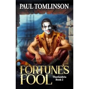 Tomlinson, Paul Fortune's Fool: Volume 2 (Thurlambria) Tomlinson, Paul Fortune's Fool: Volume 2 (Thurlambria)