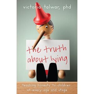 Victoria Talwar The Truth About Lying: Teaching Honesty to Children at Every Age and Stage (APA LifeTools Series) Victoria Talwar The Truth About Lying: Teaching Honesty to Children at Every Age and Stage (APA LifeTools Series)
