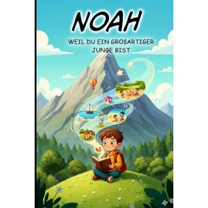 Bernig, Sebastian Noah, weil du ein großartiger Junge bist – Motivierende Kurzgeschichten für Jungen – Personalisiert – Pädagogisch wertvolle Mutmachgeschichten für ... dem Namen Noah: Zum Vorlesen & Selberlesen Bernig, Sebastian Noah, weil du ein großartiger Junge bist – Motivierende Kurzgeschichten für Jungen – Personalisiert – Pädagogisch wertvolle Mutmachgeschichten für ... dem Namen Noah: Zum Vorlesen & Selberlesen