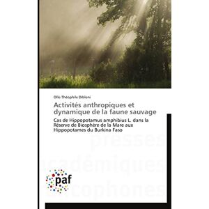 Dibloni, Ollo Théophile Activités anthropiques et dynamique de la faune sauvage: Cas de Hippopotamus amphibius L. dans la Réserve de Biosphère de la Mare aux Hippopotames du Burkina Faso (Omn.Pres.Franc.) Dibloni, Ollo Théophile Activités anthropiques et dynamique de la faune sauvage: Cas de Hippopotamus amphibius L. dans la Réserve de Biosphère de la Mare aux Hippopotames du Burkina Faso (Omn.Pres.Franc.)