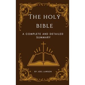 Lawson, Joel The Holy Bible: A Complete and Detailed Summary: The Perfect Companion to the Bible. Lawson, Joel The Holy Bible: A Complete and Detailed Summary: The Perfect Companion to the Bible.