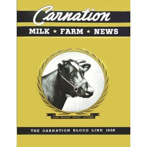 Eustice, Mr Ronald F Carnation Milk Farm News: The Carnation Bloodline 1938 Eustice, Mr Ronald F Carnation Milk Farm News: The Carnation Bloodline 1938