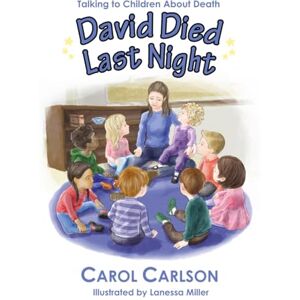 Carlson, Carol David Died Last Night: Talking to Children About Death Carlson, Carol David Died Last Night: Talking to Children About Death