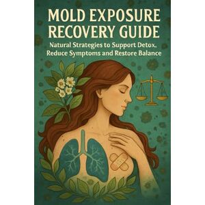 Anderson, Lucie Mold Exposure Recovery Guide: Natural Strategies to Support Detox, Reduce Symptoms and Restore Balance Anderson, Lucie Mold Exposure Recovery Guide: Natural Strategies to Support Detox, Reduce Symptoms and Restore Balance