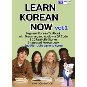 KIM, DONGWOOK LEARN KOREAN NOW vol.2 Beginner Korean Textbook with Grammar, and Audio via QR Code & 20 Real-Life Stories Integrated Korean book: Julie came to Korea KIM, DONGWOOK LEARN KOREAN NOW vol.2 Beginner Korean Textbook with Grammar, and Audio via QR Code & 20 Real-Life Stories Integrated Korean book: Julie came to Korea