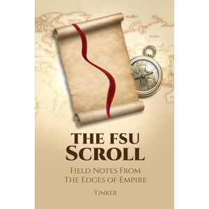 ., Tinker The FSU Scroll: Field Notes From The Edges of Empire (The Scrolls of a Modern-Day Tinker) ., Tinker The FSU Scroll: Field Notes From The Edges of Empire (The Scrolls of a Modern-Day Tinker)