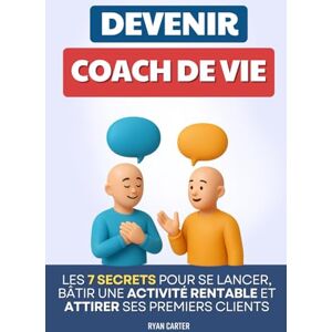 Carter, Ryan Devenir Coach de Vie: Les 7 Secrets pour se Lancer, Bâtir une Activité Rentable et Attirer ses Premiers Clients Livre Formation Coaching ... Guide du Coaching de Vie Coaching Personnel Carter, Ryan Devenir Coach de Vie: Les 7 Secrets pour se Lancer, Bâtir une Activité Rentable et Attirer ses Premiers Clients Livre Formation Coaching ... Guide du Coaching de Vie Coaching Personnel