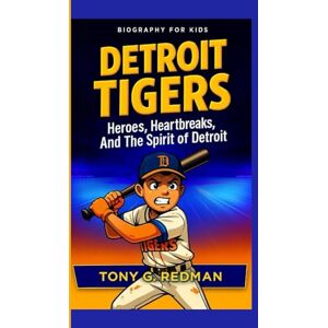 G. REDMAN, TONY DETROIT TIGERS: Heroes, Heartbreaks, And The Spirit Of Detroit G. REDMAN, TONY DETROIT TIGERS: Heroes, Heartbreaks, And The Spirit Of Detroit