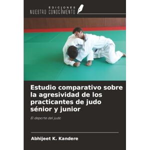 Kandere, Abhijeet K. Estudio comparativo sobre la agresividad de los practicantes de judo sénior y junior: El deporte del judo Kandere, Abhijeet K. Estudio comparativo sobre la agresividad de los practicantes de judo sénior y junior: El deporte del judo